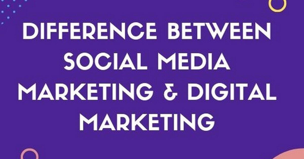 differnce between digital and social media marketing